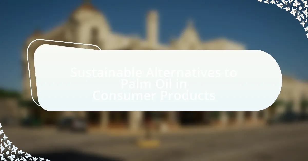Sustainable Alternatives to Palm Oil in Consumer Products