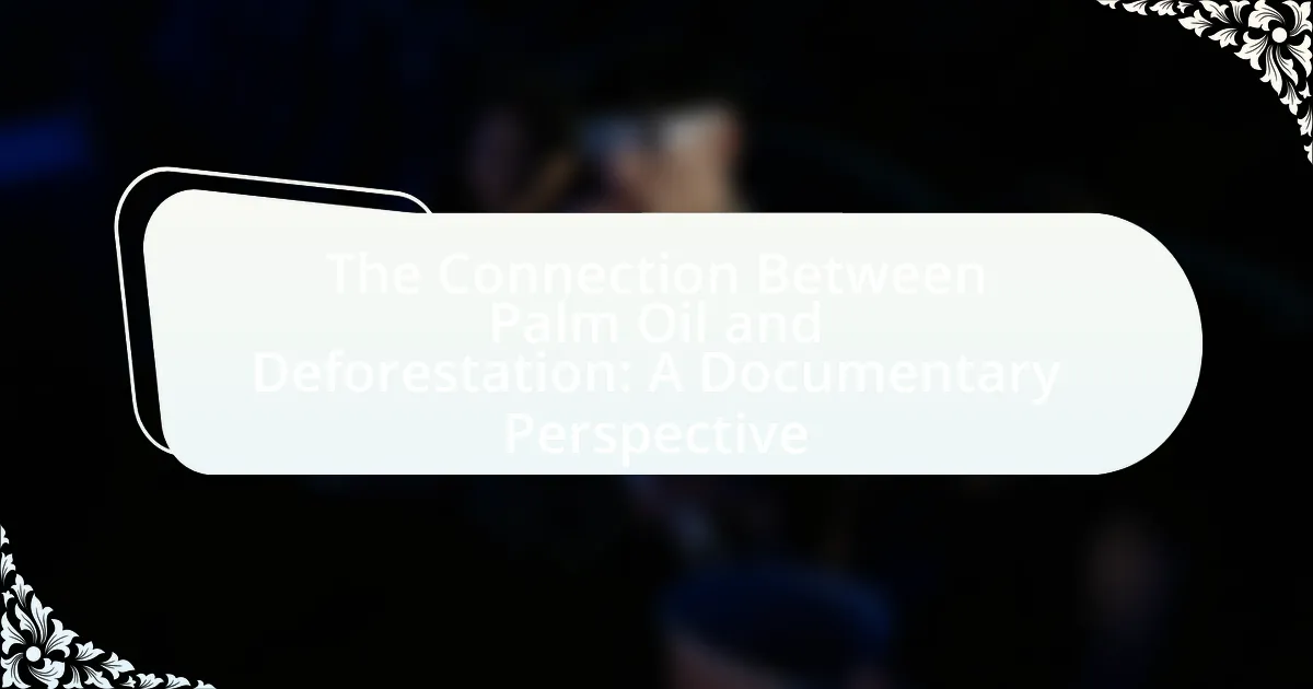 The Connection Between Palm Oil and Deforestation: A Documentary Perspective