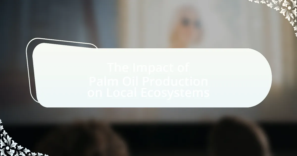 The Impact of Palm Oil Production on Local Ecosystems